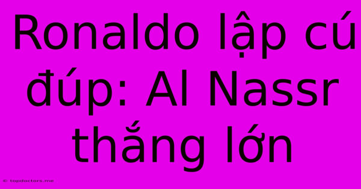 Ronaldo Lập Cú Đúp: Al Nassr Thắng Lớn Ronaldo Lập Cú Đúp: Al Nassr Thắng Lớn