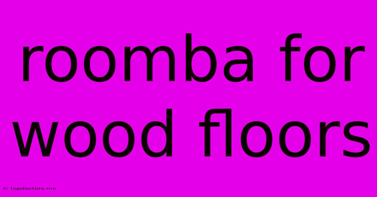 Roomba For Wood Floors Roomba For Wood Floors