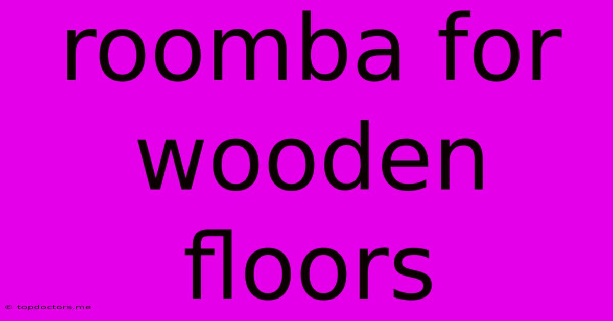 Roomba For Wooden Floors Roomba For Wooden Floors