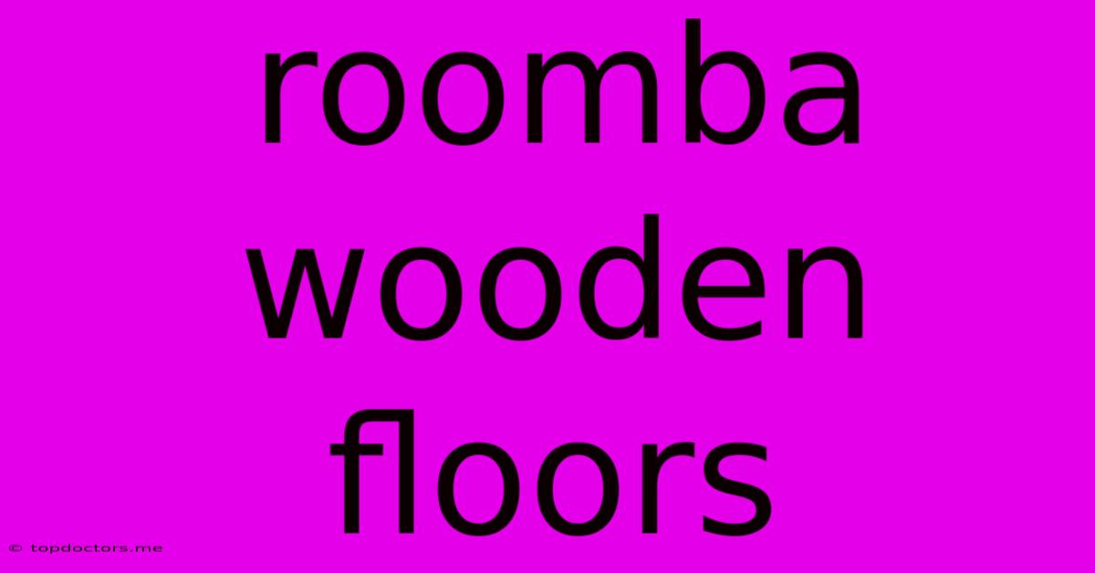 Roomba Wooden Floors Roomba Wooden Floors