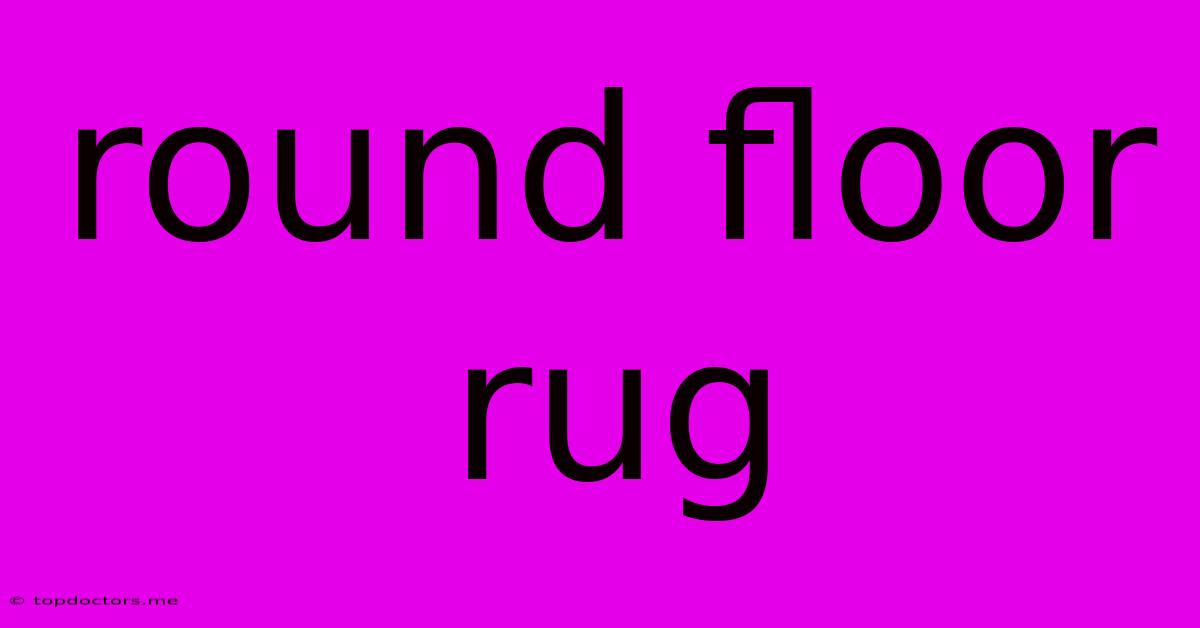 Round Floor Rug Round Floor Rug