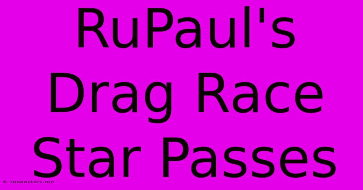 RuPaul's Drag Race Star Passes RuPaul's Drag Race Star Passes