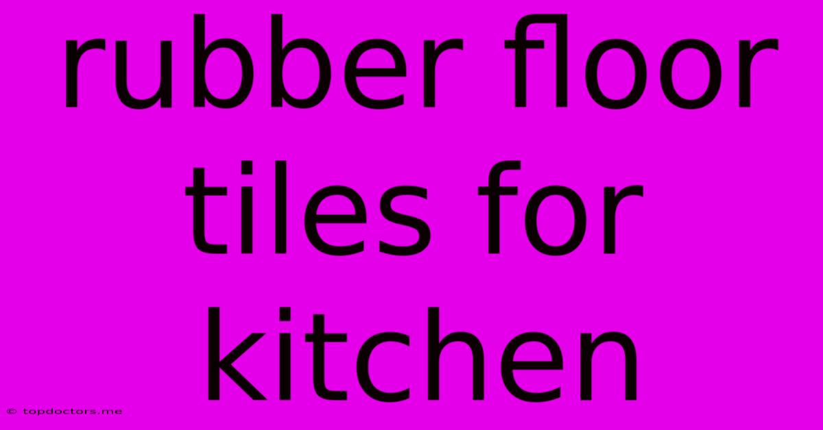 Rubber Floor Tiles For Kitchen