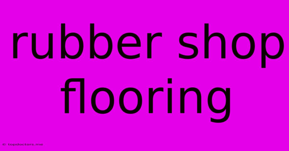 Rubber Shop Flooring Rubber Shop Flooring