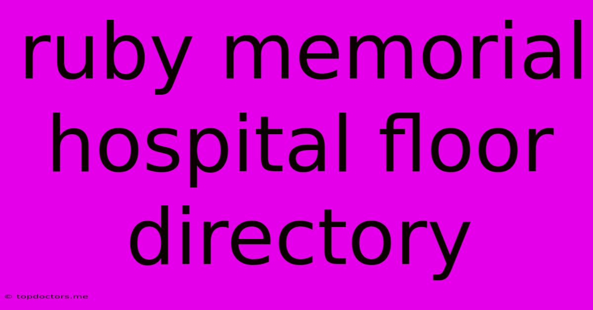 Ruby Memorial Hospital Floor Directory Ruby Memorial Hospital Floor Directory