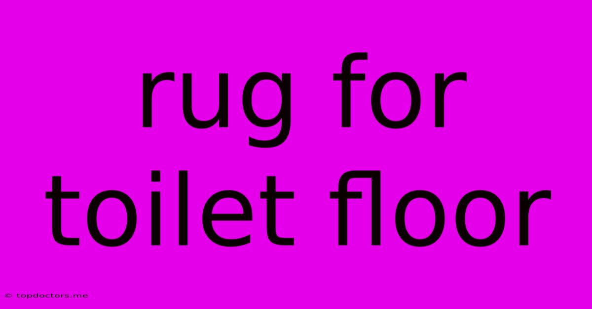 Rug For Toilet Floor Rug For Toilet Floor