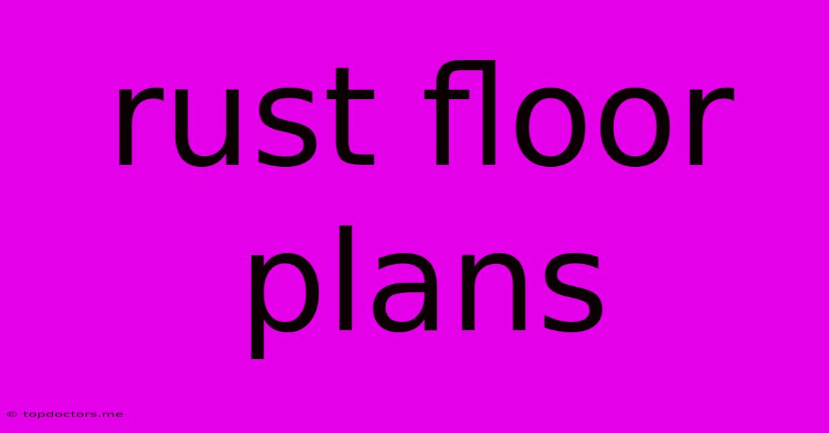 Rust Floor Plans Rust Floor Plans