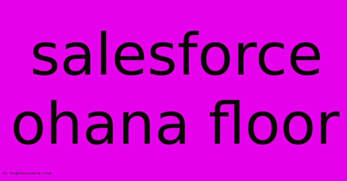 Salesforce Ohana Floor