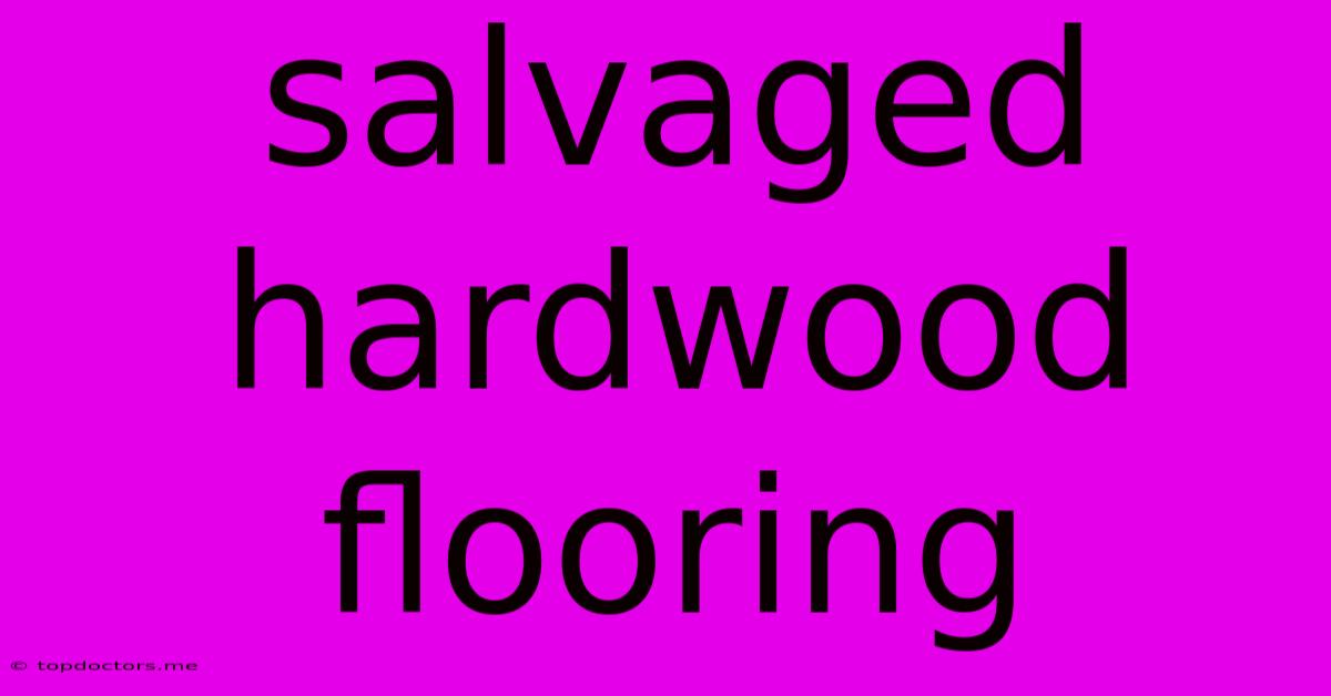 Salvaged Hardwood Flooring Salvaged Hardwood Flooring