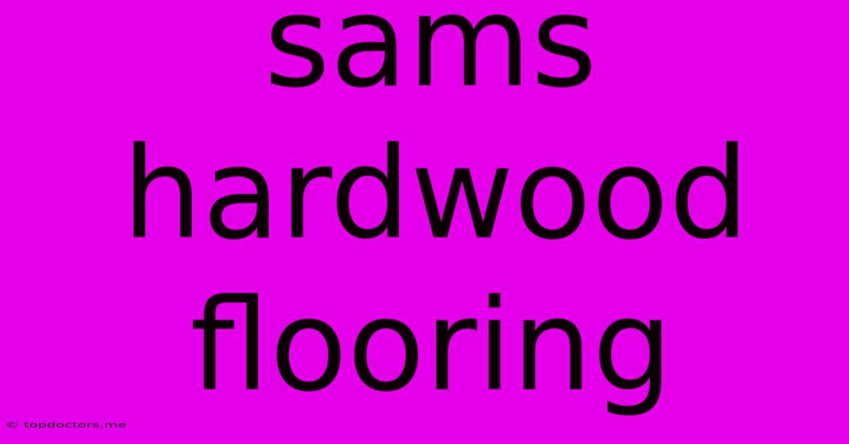 Sams Hardwood Flooring Sams Hardwood Flooring