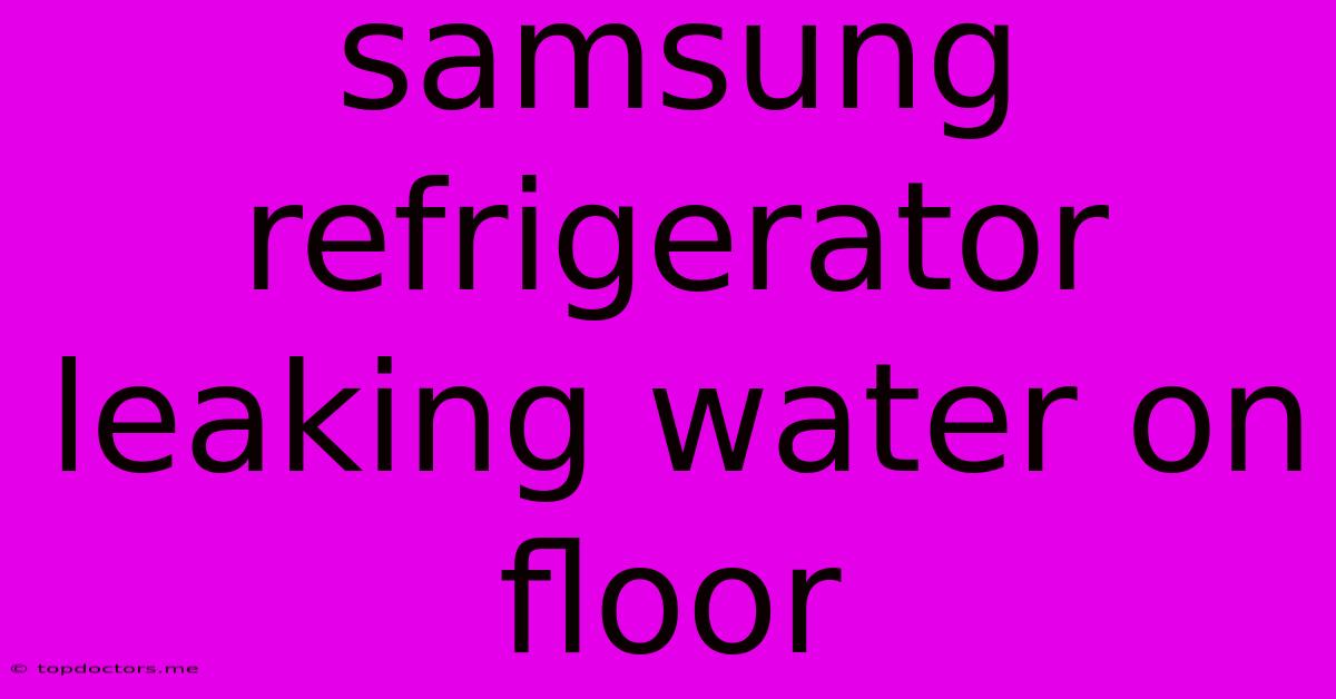 Samsung Refrigerator Leaking Water On Floor