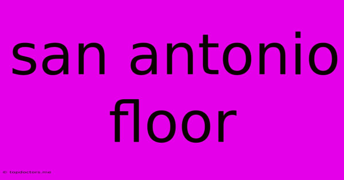 San Antonio Floor San Antonio Floor