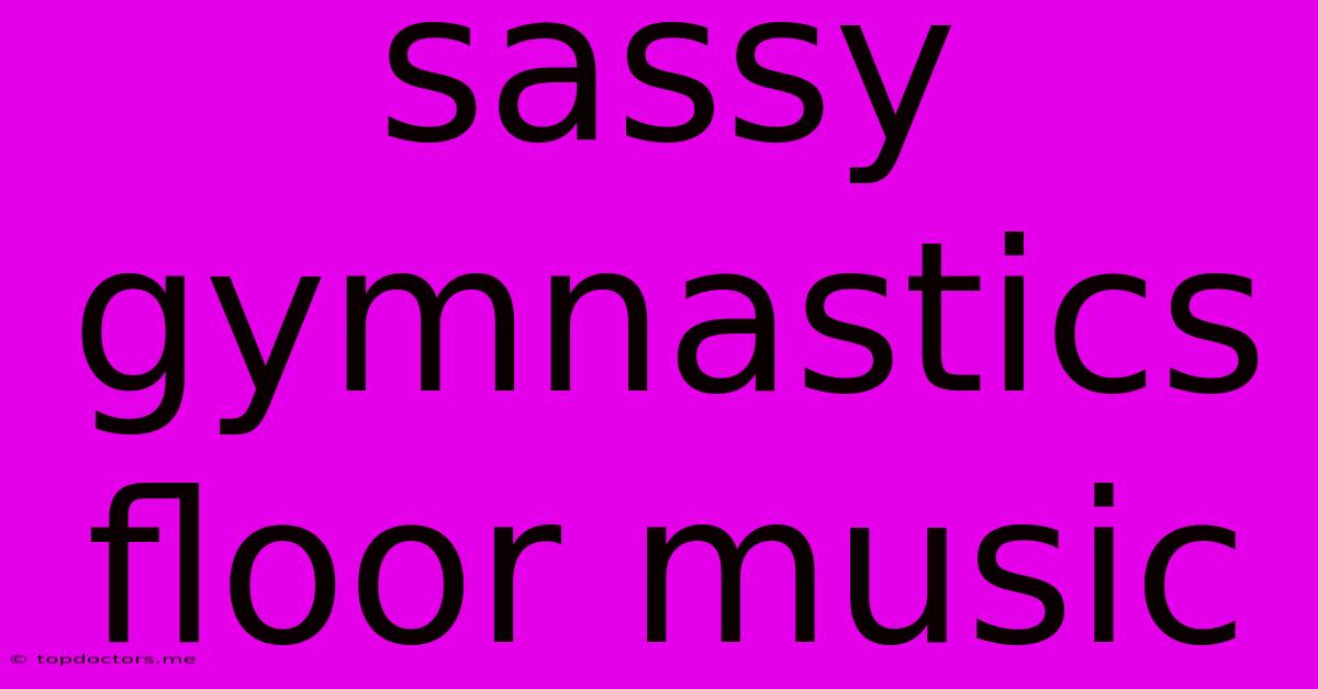 Sassy Gymnastics Floor Music Sassy Gymnastics Floor Music
