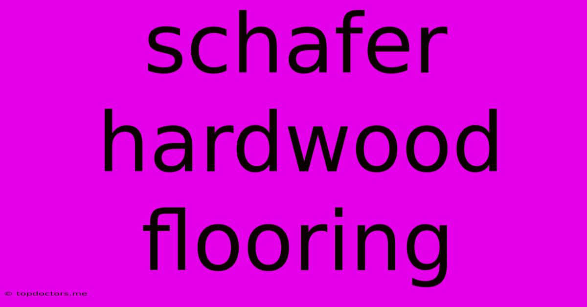 Schafer Hardwood Flooring Schafer Hardwood Flooring