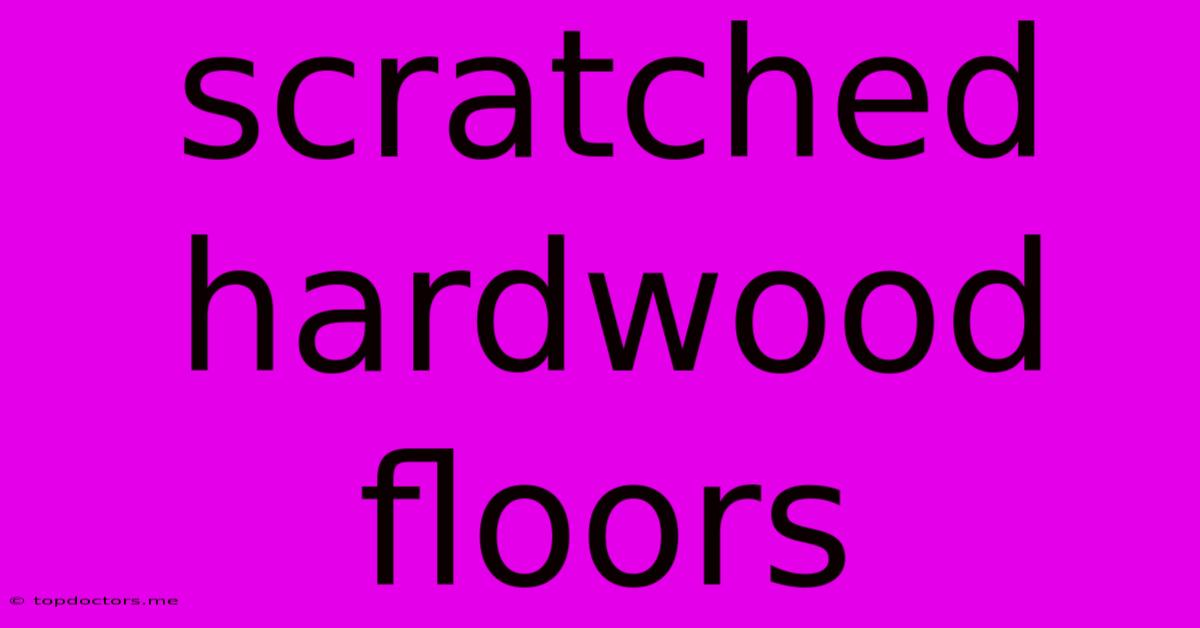 Scratched Hardwood Floors