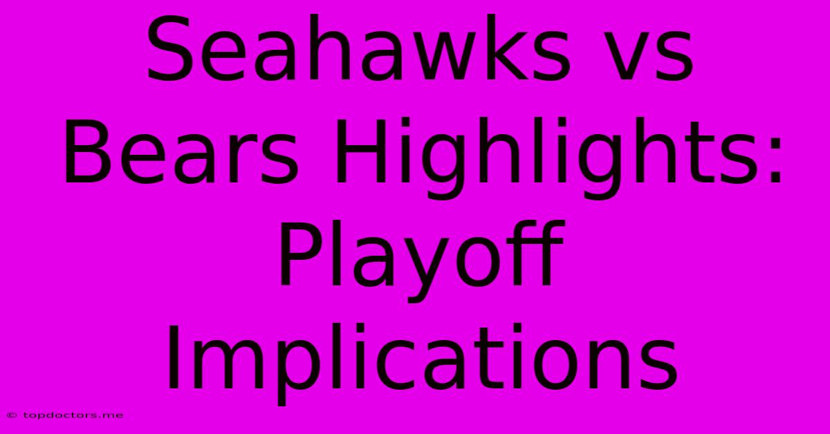 Seahawks Vs Bears Highlights: Playoff Implications Seahawks Vs Bears Highlights: Playoff Implications