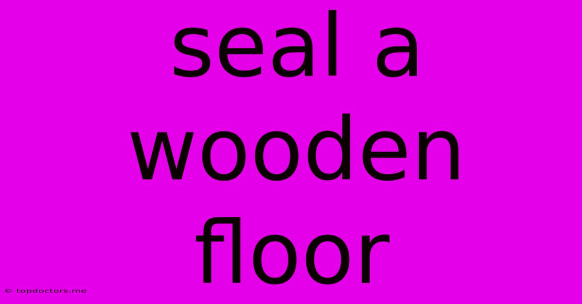 Seal A Wooden Floor