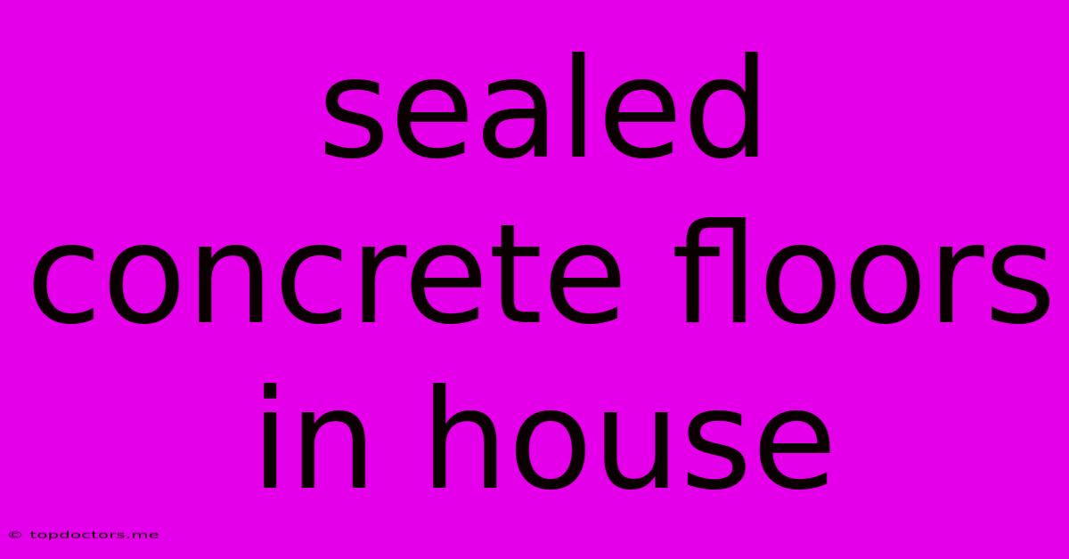 Sealed Concrete Floors In House Sealed Concrete Floors In House