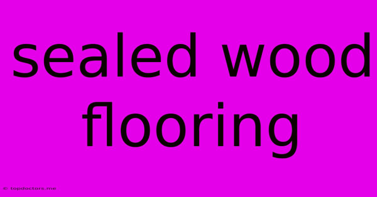 Sealed Wood Flooring Sealed Wood Flooring