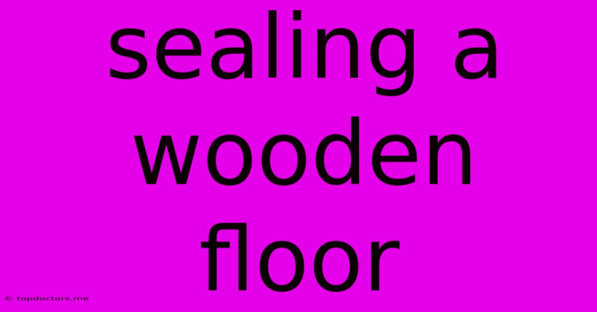 Sealing A Wooden Floor