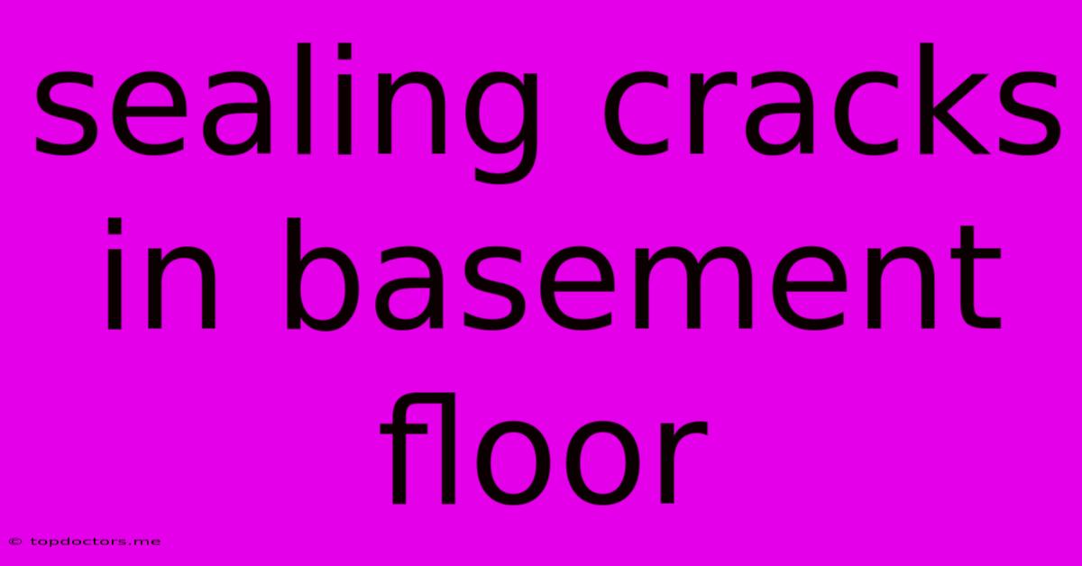 Sealing Cracks In Basement Floor