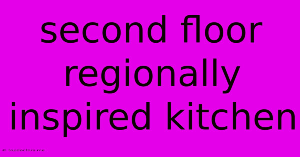 Second Floor Regionally Inspired Kitchen