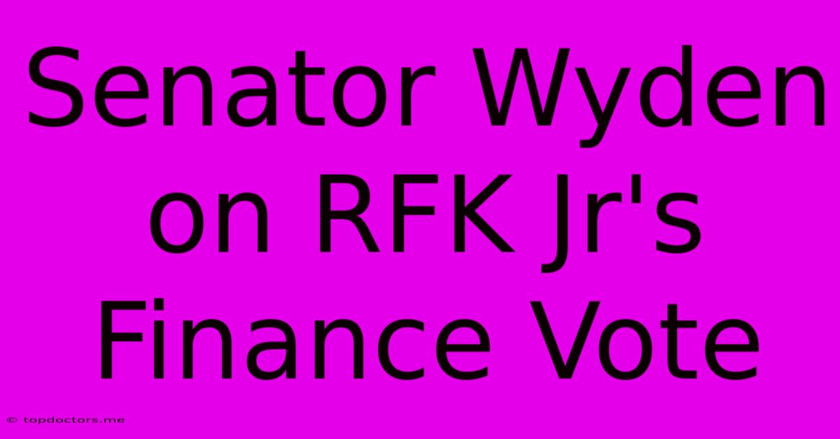 Senator Wyden On RFK Jr's Finance Vote
