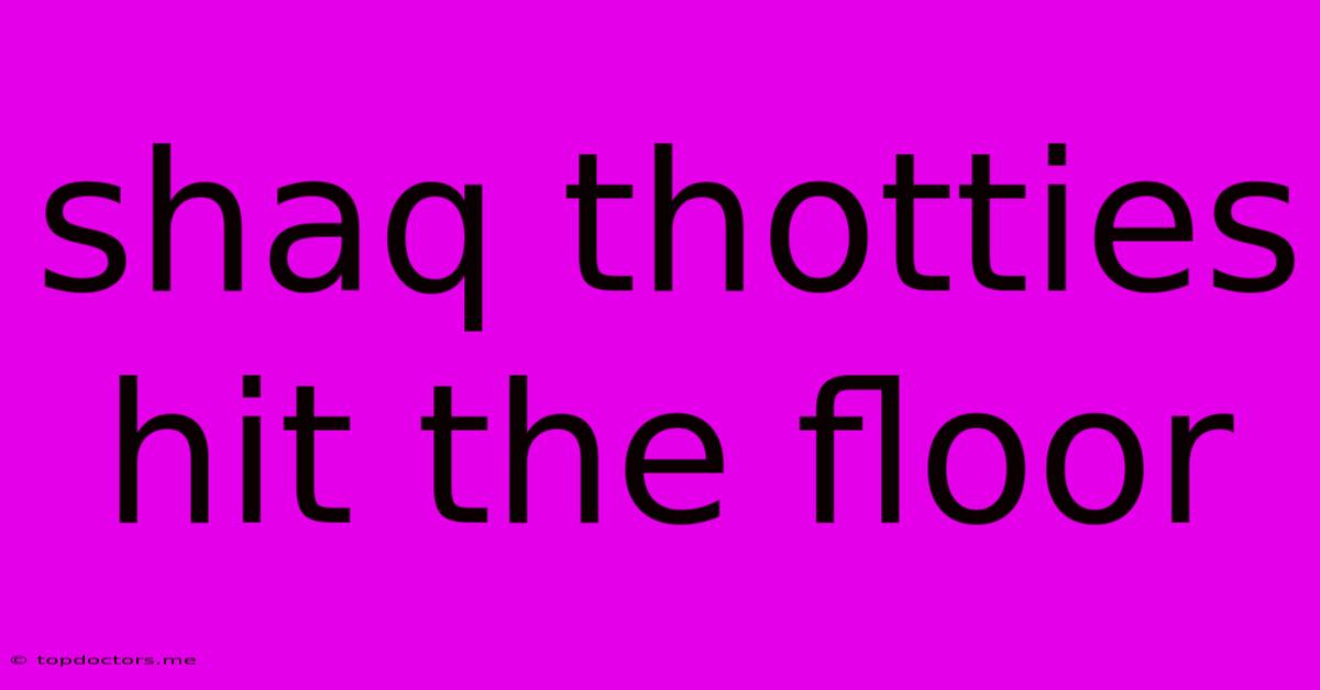 Shaq Thotties Hit The Floor Shaq Thotties Hit The Floor
