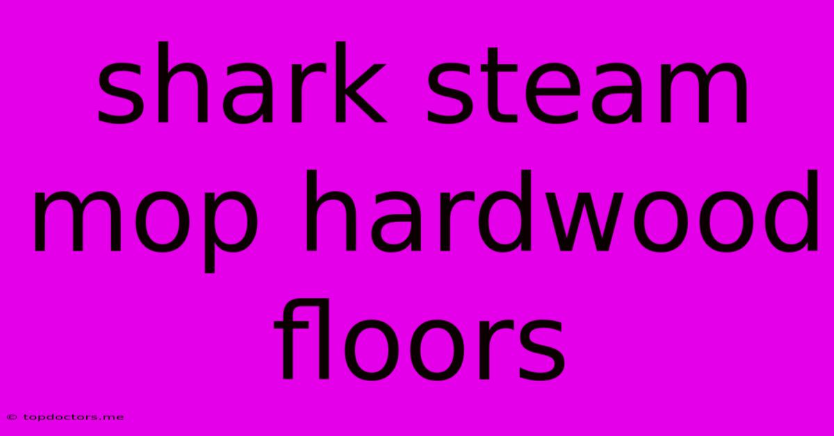 Shark Steam Mop Hardwood Floors