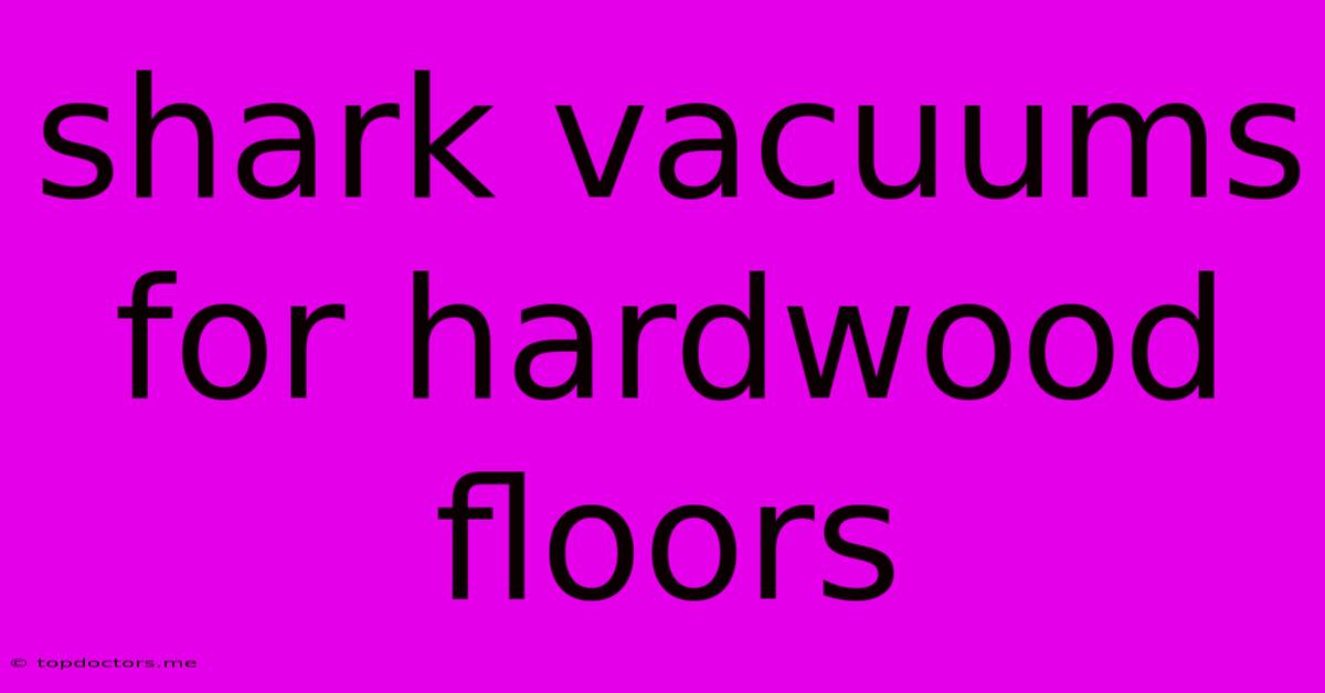 Shark Vacuums For Hardwood Floors Shark Vacuums For Hardwood Floors