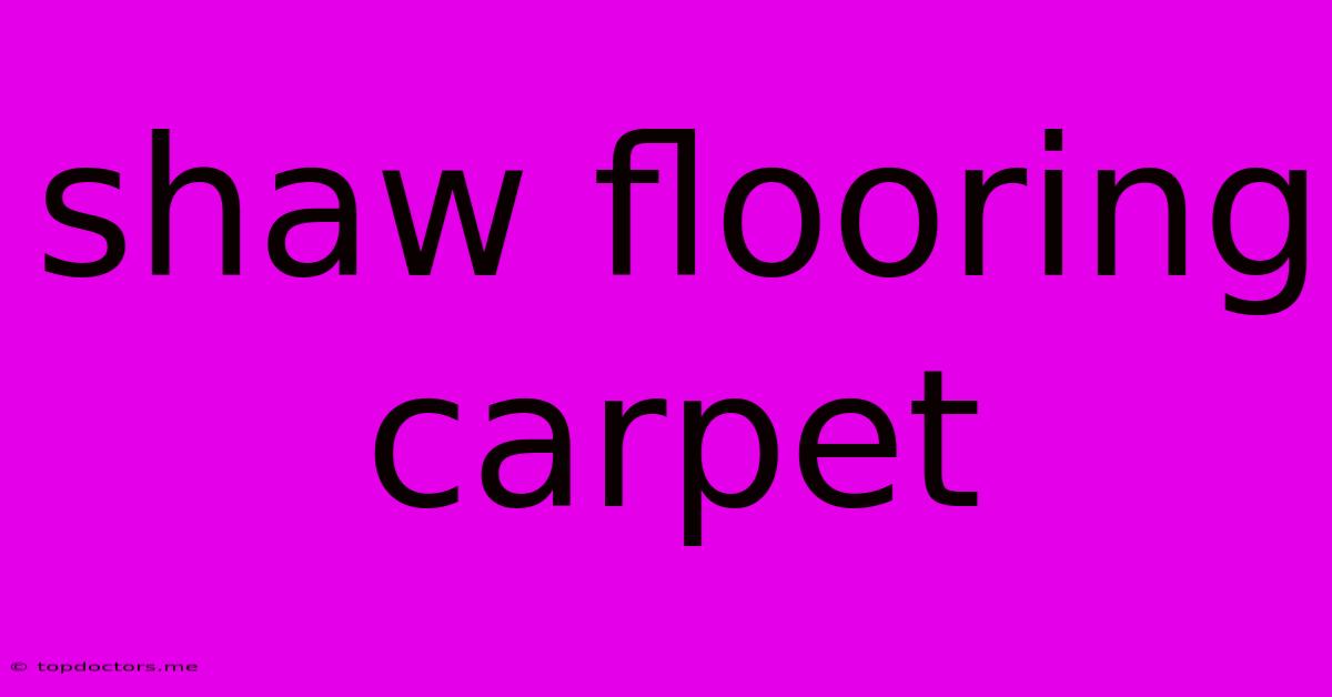 Shaw Flooring Carpet Shaw Flooring Carpet