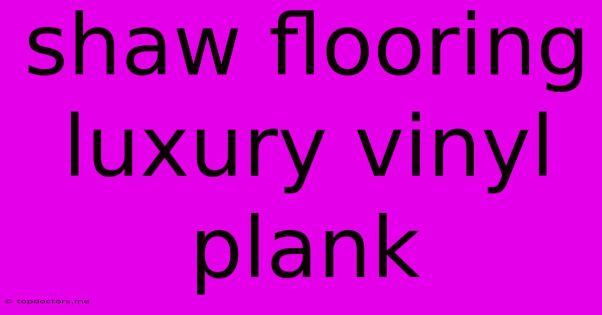 Shaw Flooring Luxury Vinyl Plank Shaw Flooring Luxury Vinyl Plank