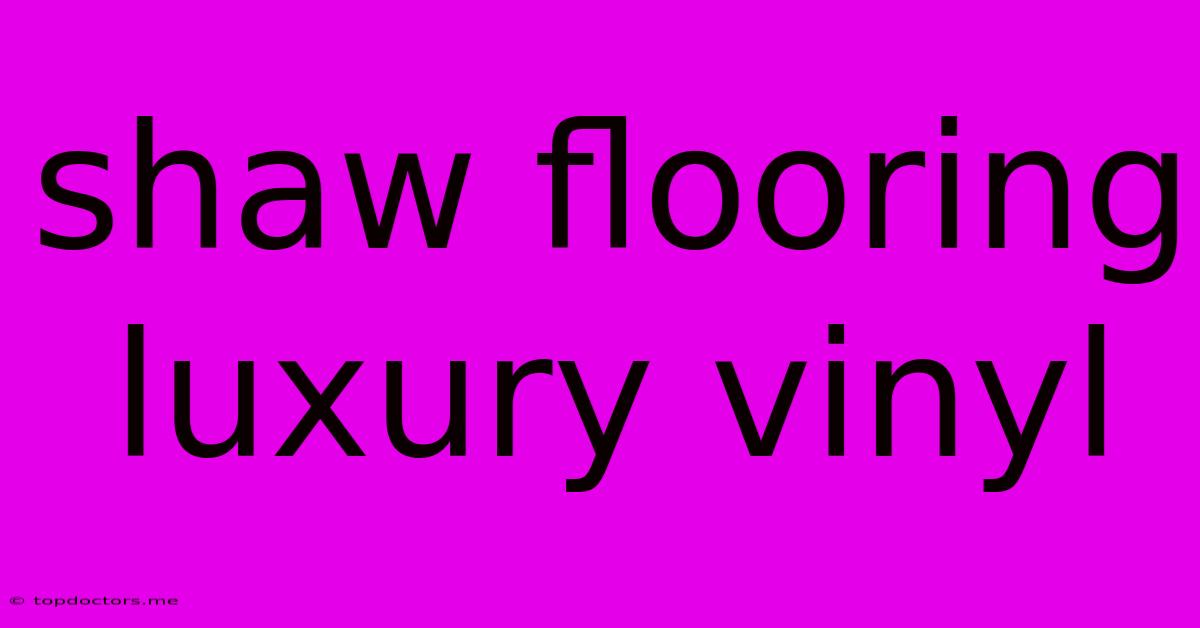 Shaw Flooring Luxury Vinyl Shaw Flooring Luxury Vinyl
