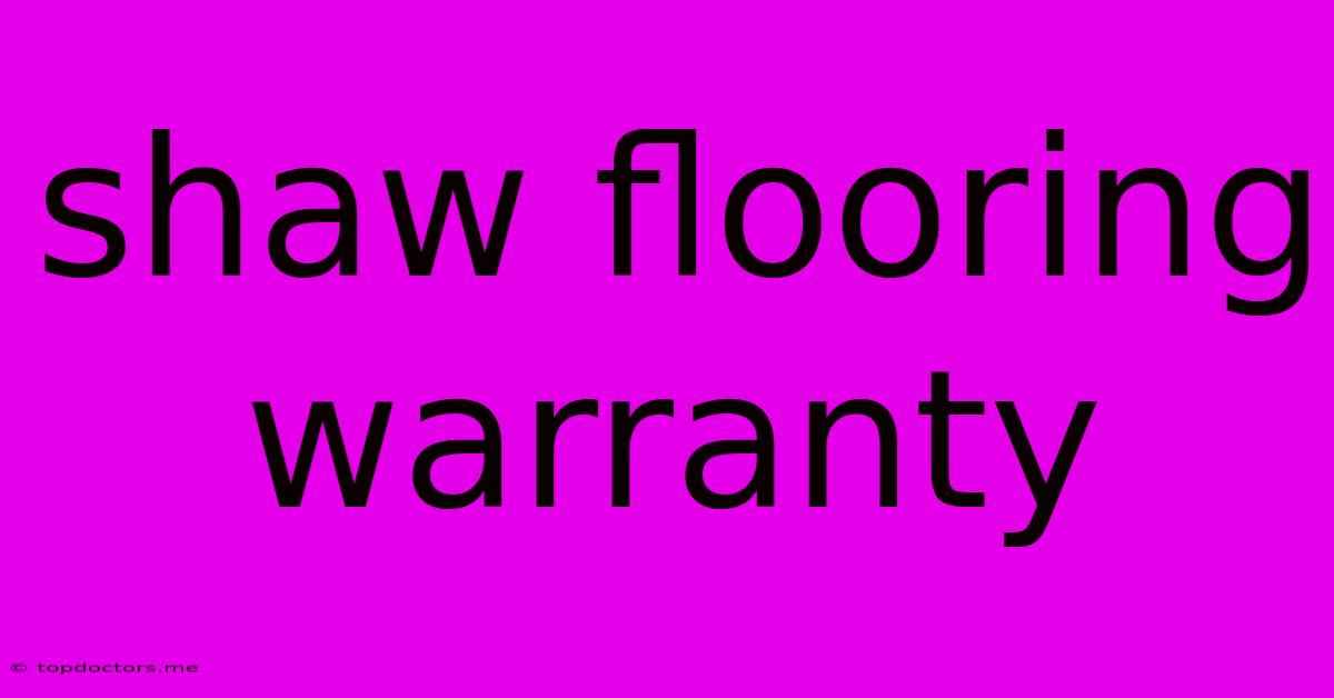 Shaw Flooring Warranty Shaw Flooring Warranty