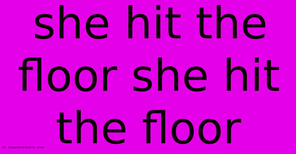 She Hit The Floor She Hit The Floor