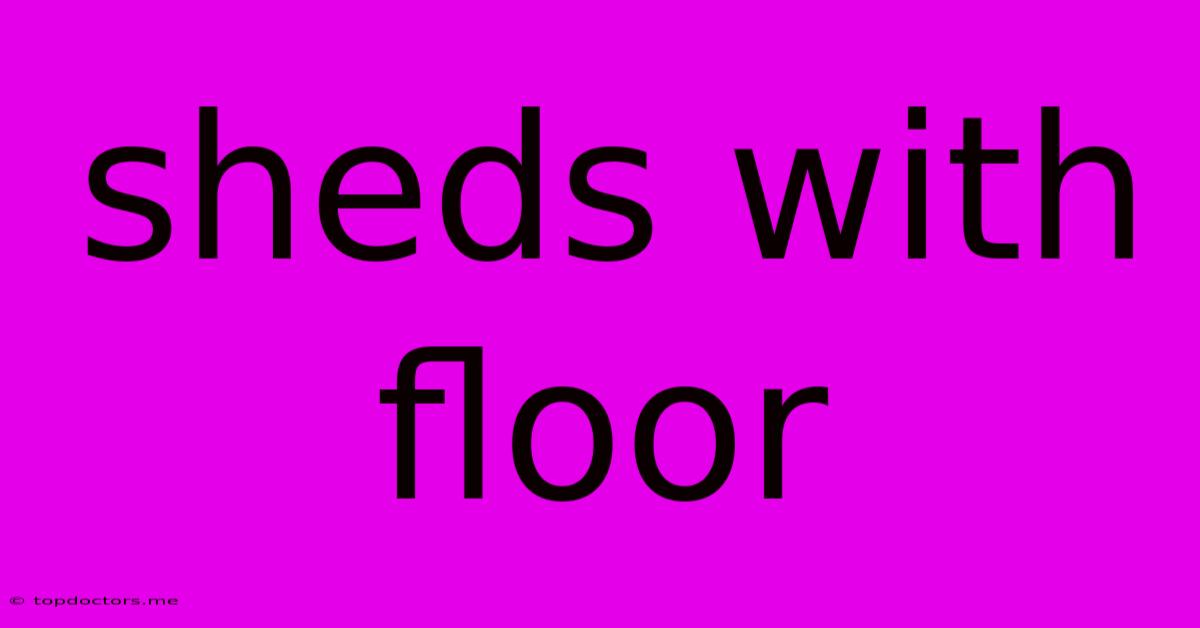 Sheds With Floor Sheds With Floor