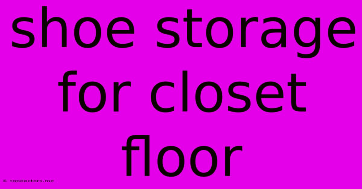 Shoe Storage For Closet Floor Shoe Storage For Closet Floor