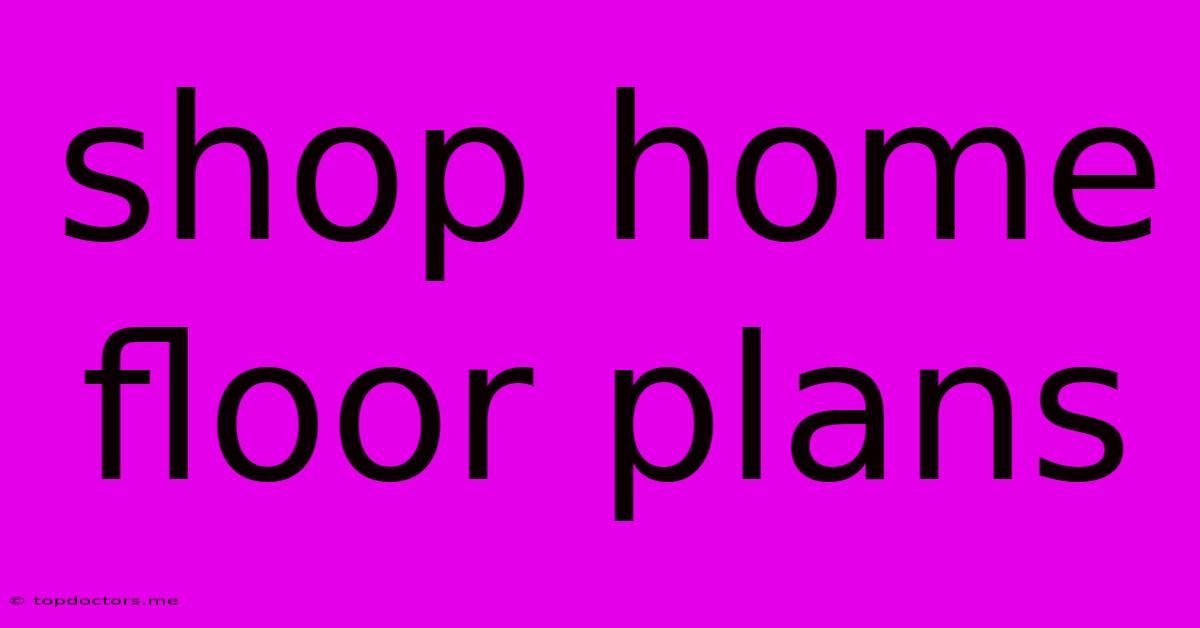 Shop Home Floor Plans