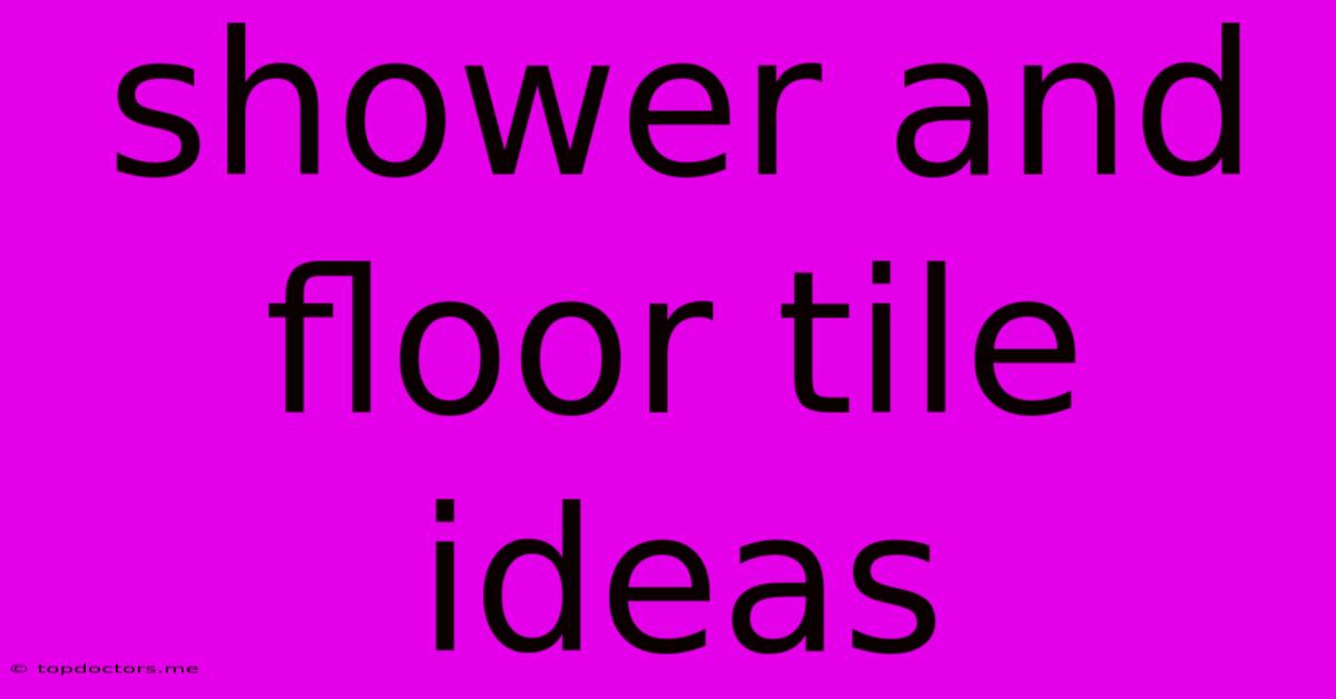 Shower And Floor Tile Ideas