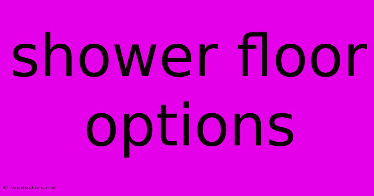 Shower Floor Options
