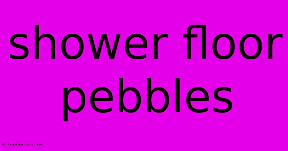 Shower Floor Pebbles