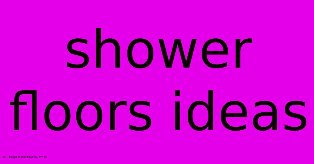 Shower Floors Ideas Shower Floors Ideas