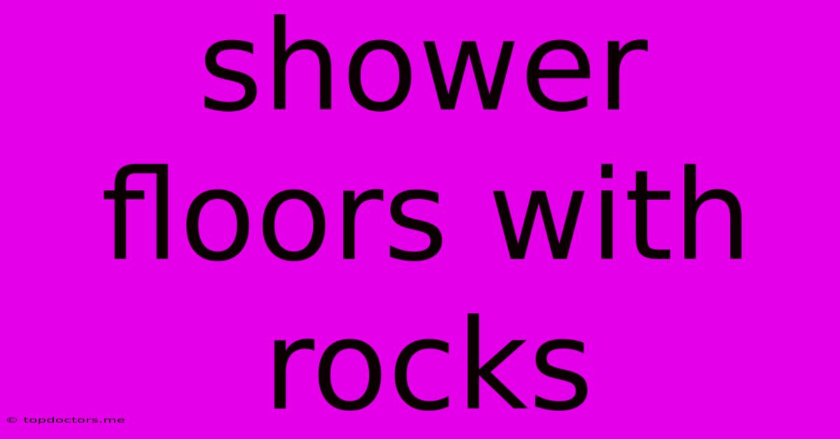 Shower Floors With Rocks Shower Floors With Rocks