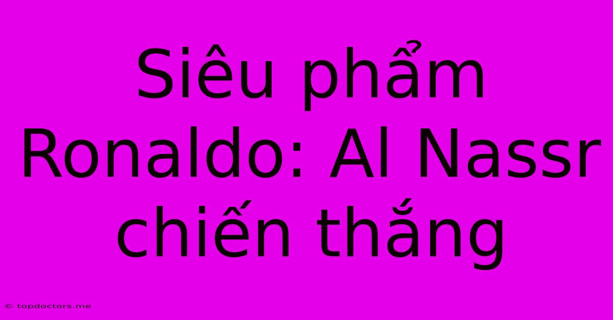Siêu Phẩm Ronaldo: Al Nassr Chiến Thắng