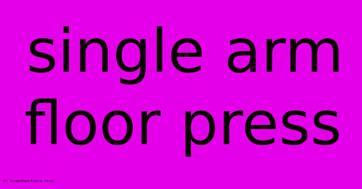 Single Arm Floor Press