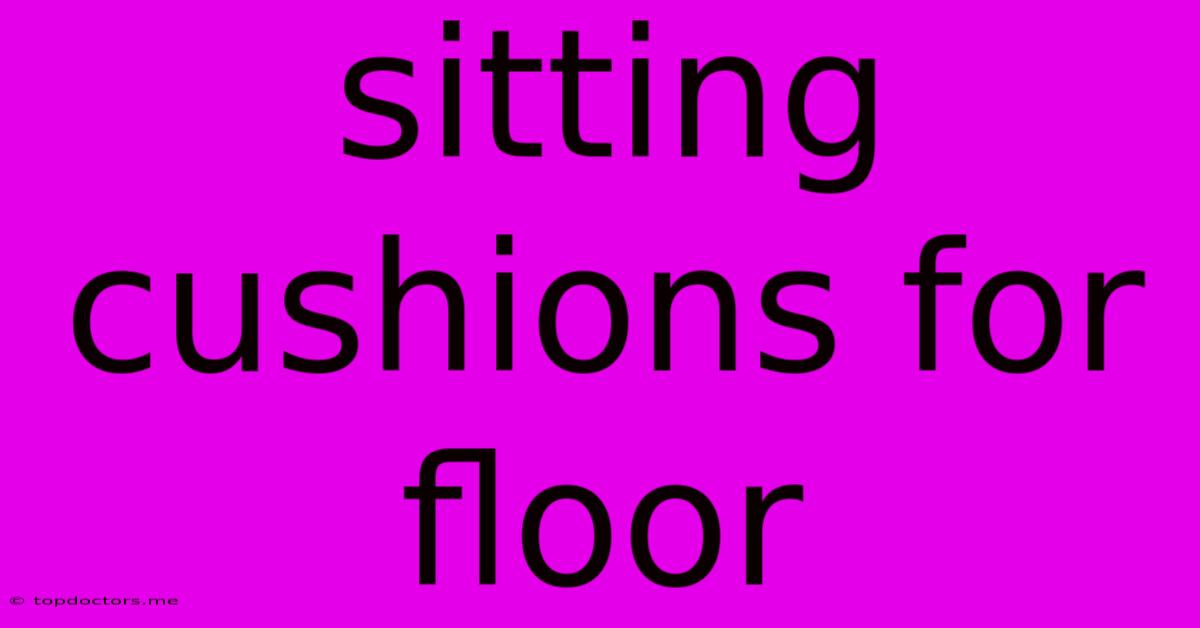 Sitting Cushions For Floor