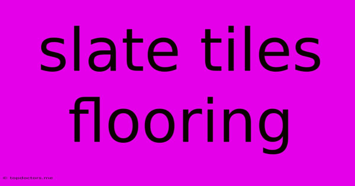 Slate Tiles Flooring Slate Tiles Flooring