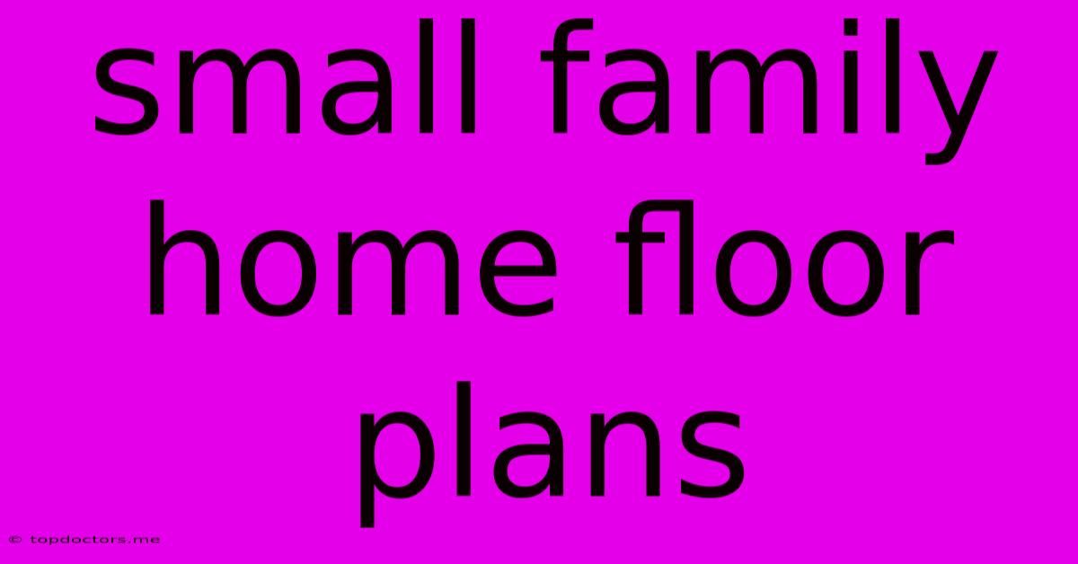Small Family Home Floor Plans