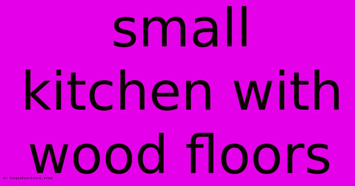 Small Kitchen With Wood Floors