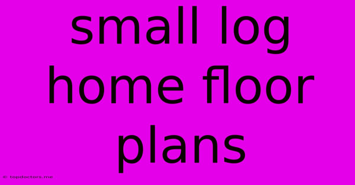 Small Log Home Floor Plans Small Log Home Floor Plans